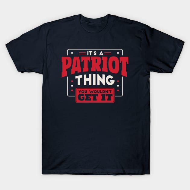 SLAG Creative It s A Patriot Thing You Wouldn t Get It School Spirit Go Patriots T Shirt